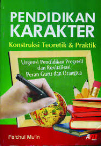 Image of Pendidikan Karakter Konstruksi Teoritik & Praktik: Urgensi Pendidikan Progresif dan Revitalisasi Peran Guru dan Orangtua