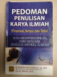 Pedoman Penulisan Karya Ilmiah (Proposal, Skripsi, dan Tesis) dan Mempersiapkan Diri Menjadi Penulis Artikel Ilmiah