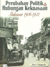 Perubahan Politik dan Hubungan Kekuasaan: Makasar 1906-1942