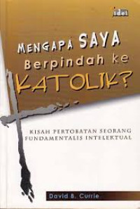 Mengapa Saya Berpindah Ke Katolik? Kisah Pertobatan Seorang Fundamentalis Intelektual