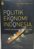 Politik Ekonomi Indonesia: Lanskap dan Dinamika Kontemporer