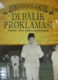 Konflik Di Balik Proklamasi: BPUPKI, PPKI, dan Kemerdekaan