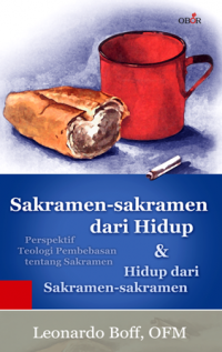 Image of Sakramen-sakramen Dari Hidup & Hidup Dari Sakramen-sakramen. Perspektif Teologi Pembebasan Tentang Sakramen