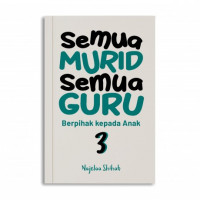 Semua Murid Semua Guru 3: Berpihak Kepada Anak