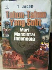 Tahun-tahun Yang Sulit: Mari Mencintai Indonesia