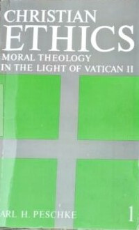 Christian Ethics: Moral Theology in the Light of Vatican II Volume I: General Moral Theology