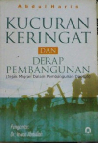 Kucuran Keringat dan Derap Pembangunan : Jejak Migran dalam Pembangunan Daerah