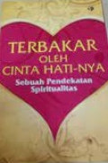 Terbakar Oleh Cinta Hati-Nya: Sebuah Pendekatan Spiritualitas