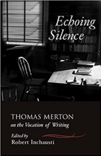 Echoing Silence : Thomas Merton on the Vocation of Writing