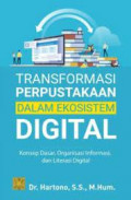 Transformasi Perpustakaan Dalam Ekosistem Digital: Konsep Dasar, Organisasi Informasi, dan Literasi Digital