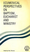 Ecumenical Perspectives on Baptism, Eucharist and Ministry