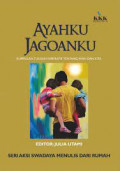 Ayahku Jagoanku: Kumpulan Tulisan Inspiratif Tentang Ayah dan Kita. Seri Aksi Swadaya Menulis Dari Rumah