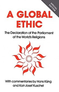 A Global Ethic : The Declaration of the Parliament of the World's Religions