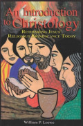 An Introduction to Christology: Rethinking Jesus Religious Significance Today