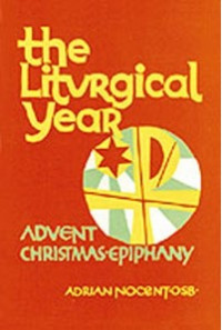 The Liturgical Year Volume One : Advent, Christmas, Epiphany