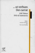 …Ut Verbum Dei Currat: 100 Tahun SVD Di Indonesia