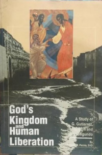 God's Kingdom and Human Liberation: A Study of G. Gutierrez, L. Boff and J. L. Segundo