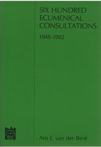 Six Hundred Ecumenical Consultations, 1948-1982