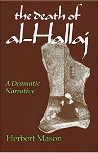 The Death of al-Hallaj : A Dramatic Narrative