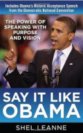 Say It Like Obama : The Power of Speaking With Purpose and Vision