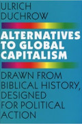 Alternatives to Global Capitalism : Drawn From Biblical History Designed for Political Action