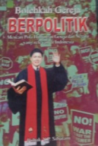 Bolehkah Gereja Berpolitik: Mencari Pola Hubungan Gereja dan Negara yang Relevan di Indonesia