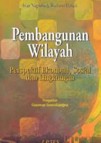 Pembangunan Wilayah: Perspektif Ekonomi, Sosial dan Lingkungan