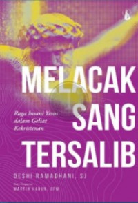 Melacak Sang Tersalib : Raga Insani Yesus dalam Geliat Kekristenan