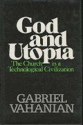 God and Utopia : The Church in a Tecnological Civilization