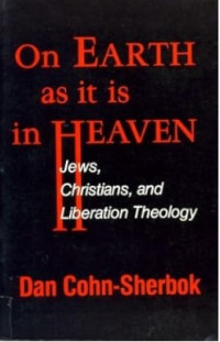 On Earth as it is in Heaven : Jews, Christians, and Liberation Theology