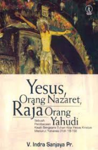 Yesus Orang Nazaret, Raja Orang Yahudi: Sebuah Pembacaan Kisah Sengsara Tuhan Kita Yesus Kristus Menurut Yohanes (Yoh 18-19)