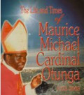 The Life and Times of Maurice Michael Cardinal Otunga 1923-2003